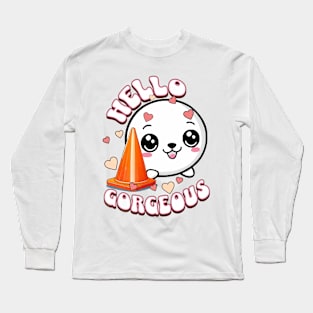 Cute seal and traffic cone - Hello Gorgeous Long Sleeve T-Shirt